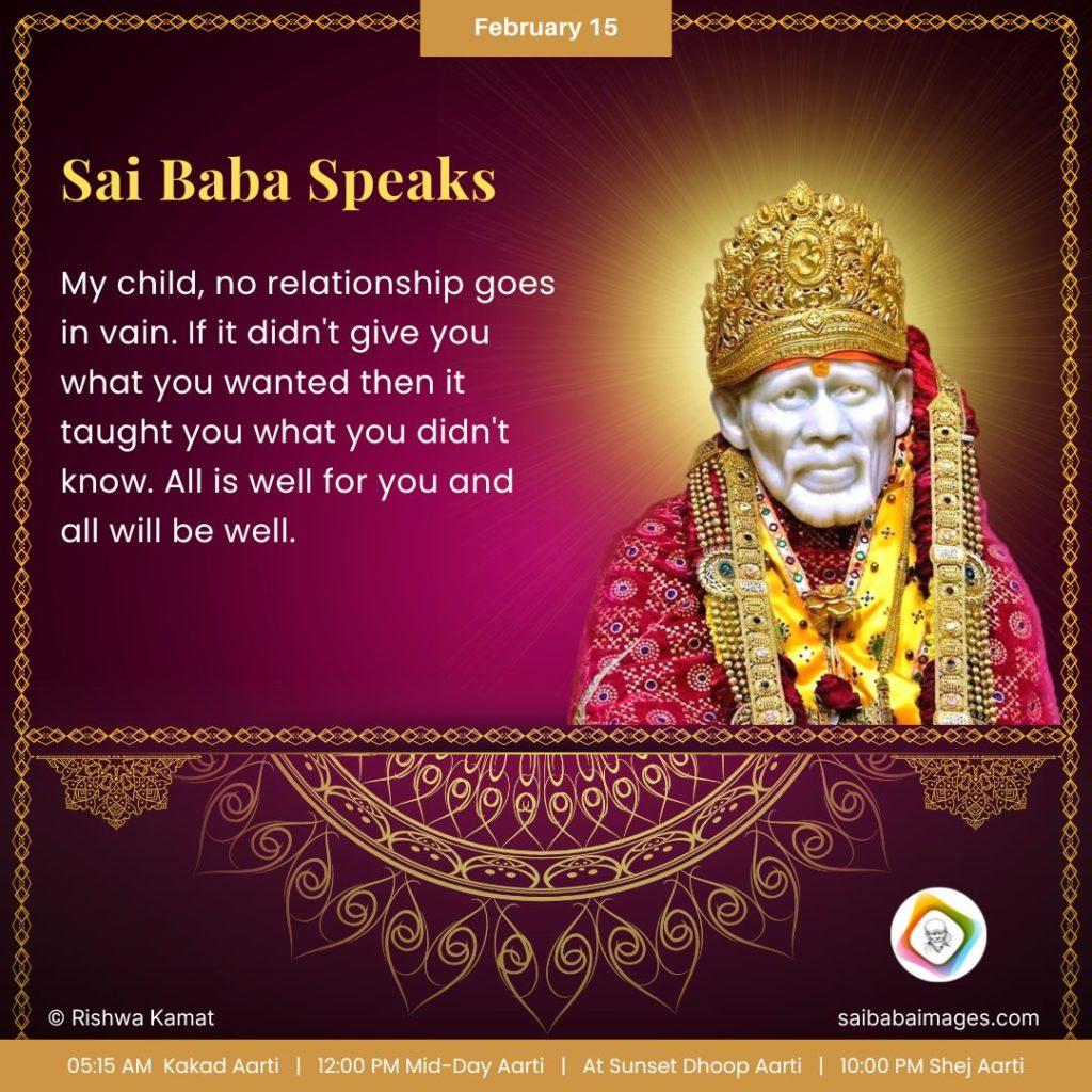 Ask Sai Baba - Sai Baba Answers - "My Child, no relationship goes in vain. If it didn't give you what you wanted then it taught you what you didn't know. All is well for you and all will be well".