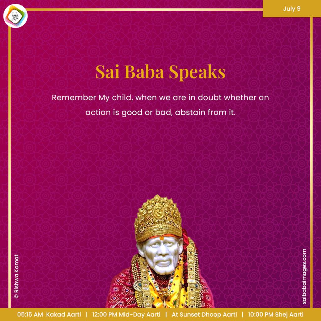 Ask Sai Baba - Sai Baba Answers - "Remember My child, when we are in doubt whether an action is good or bad, abstain from it".
