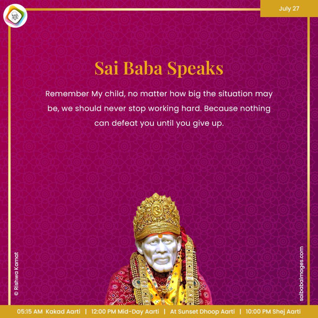 Ask Sai Baba - Sai Baba Answers - "Remember My child, no matter how big the situation may be, we should never stop working hard. Because nothing can defect you until you give up". 