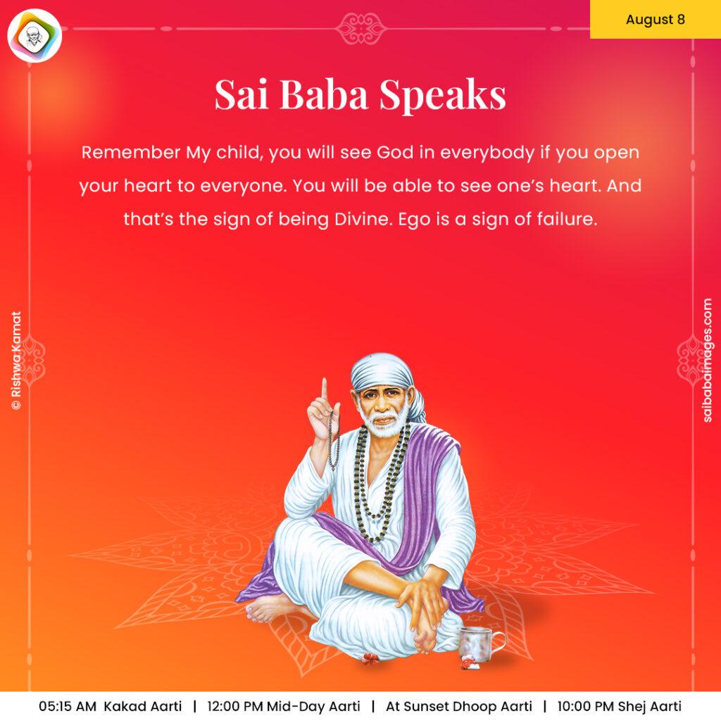 Ask Sai Baba - Sai Baba Answers - "Remember My child, you will see God in everybody if you open your heart to everyone. You will be able to see one's heart. And that's the sign of being Divine. Ego is a sign of failure".