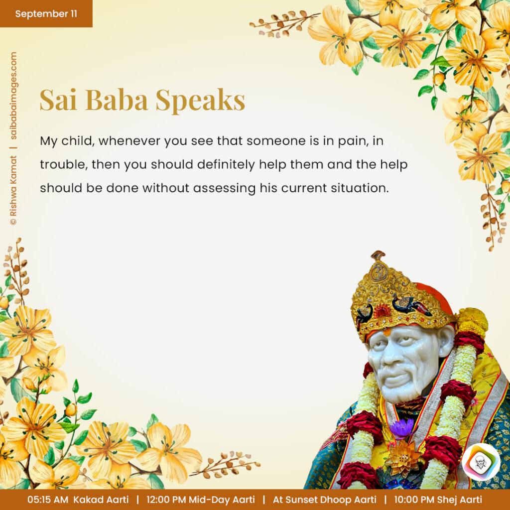 September 11 - Sai Baba Daily Messages Quotes Sayings - Ask Sai Baba - Sai Baba Answers - "My child, whenever you see that someone is in pain, in trouble, then  you should definitely help them and the help should be done without assessing his current situation".
